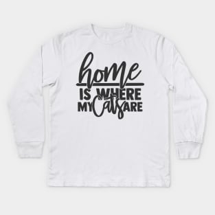 Home is Where My Cats Are Funny Home Cat Lover Kids Long Sleeve T-Shirt